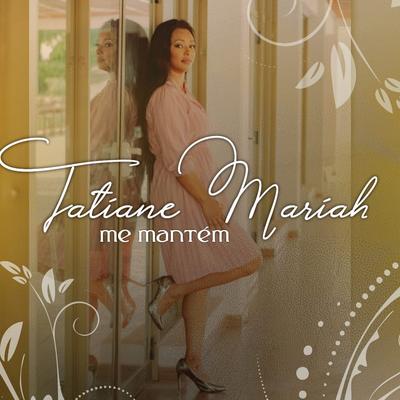 Me Mantém By Tatiane Mariah's cover