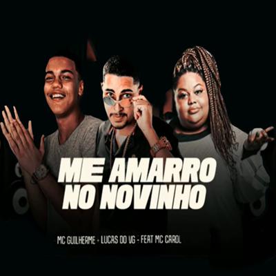 Me Amarro no Novinho (feat. Mc Carol) By Mc Guilherme, Lucas do vg, Mc Carol's cover