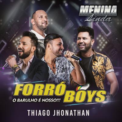 Menina Linda (O Barulho é Nosso!!!) By Forró Boys, Thiago Jhonathan (TJ)'s cover
