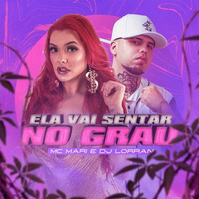 Ela Vai Sentar no Grau By MC Mari, Dj Lorran's cover