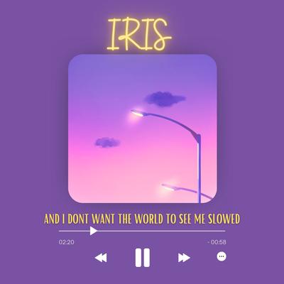 Iris (And I Don't Want the World to See Me Slowed)'s cover