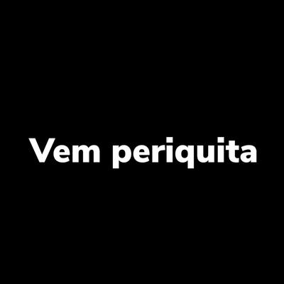 Vem Periquita By Dj Prates, Mc Madimbu's cover