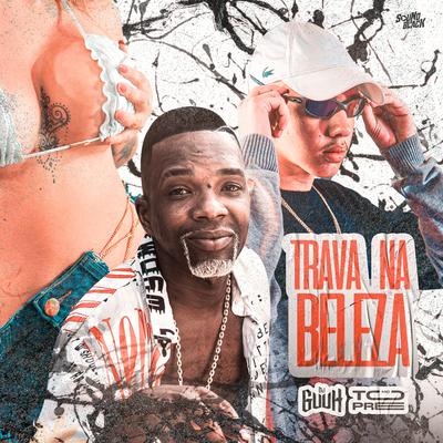 Trava na Beleza By DJ Guuh, Mc Topre's cover