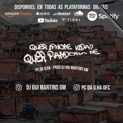 Quer Iphone Vida, Quer Pandora By Dj Gui Martins GM, pc da ilha's cover