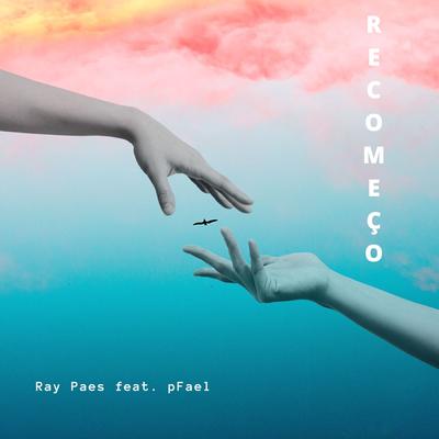 Recomeço By pFael, Ray Paes's cover