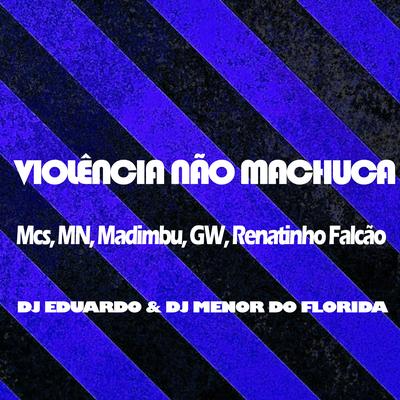Violência Não Machuca By MC MN, MC Renatinho Falcão, Mc Gw, DJ Eduardo, DJ MENOR DO FLORIDA, Mc Madimbu's cover