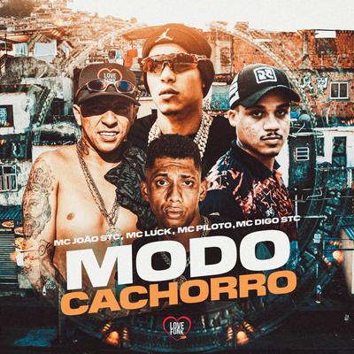 Modo Cachorro By Mc Piloto, MC Luck, Mc Digo STC, Love Funk, MC João STC's cover