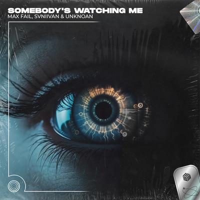 Somebody's Watching Me (Techno Remix) By Max Fail, Svniivan, Unknoan's cover