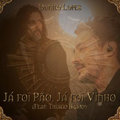 Já Foi Pão, Já Foi Vinho By Danilo Lopes, Thiago Brado's cover