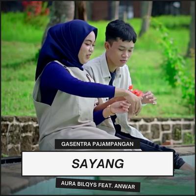 Sayang By Gasentra Pajampangan, Aura Bilqis, Anwar's cover