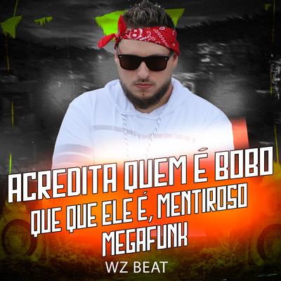 Acredita Quem É Bobo Que Que Ele É, Mentiroso Megafunk By WZ Beat, MC Jotinha's cover