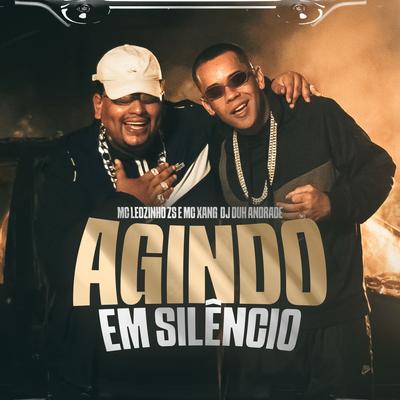 Agindo em Silêncio By Mc Xang, MC Leozinho ZS, Dj Duh Andrade's cover