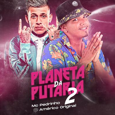 Planeta Putaria 2 (Brega Funk Remix) By Americo Original, Mc Pedrinho's cover