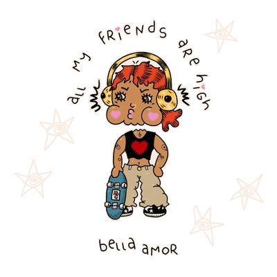 all my friends are high By bella amor's cover