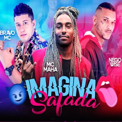 Imagina Safada By Bravo Mc, Nego Wise, Mc Maha's cover