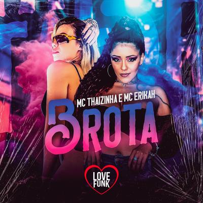 Brota By MC Thaizinha, Love Funk, Mc Erikah's cover