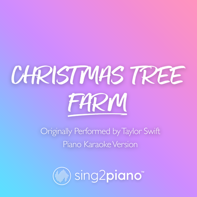 Christmas Tree Farm (Shortened) [Originally Performed by Taylor Swift] (Piano Karaoke Version) By Sing2Piano's cover