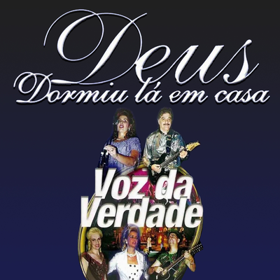 Deus dormiu lá em casa (Ao Vivo) By Voz da Verdade's cover