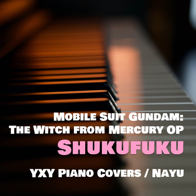 Shukufuku (from "Mobile Suit Gundam: The Witch from Mercury") (Piano Arrangement)'s cover