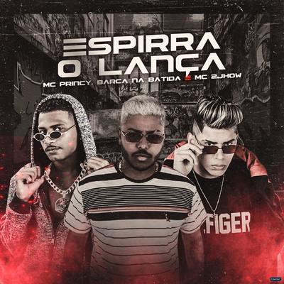 Espirra o Lança (feat. MC 2jhow) (feat. MC 2jhow) (Brega Funk) By Mc Princy, Barca Na Batida, MC 2jhow's cover