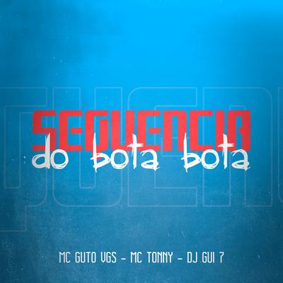 Sequencia do Bota Bota By MC Guto VGS, MC Tonny's cover