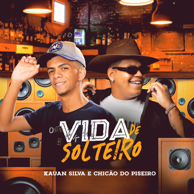 Vida de Solteiro By Kauan Silva, Chicão do Piseiro's cover