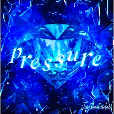 Pressure By JayTooFaded's cover