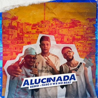 Alucinada By MC Reino, Faro, Wr No Beat's cover