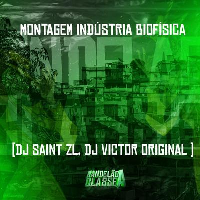 Montagem Indústria Biofísica By DJ SAINT ZL, DJ VICTOR ORIGINAL's cover