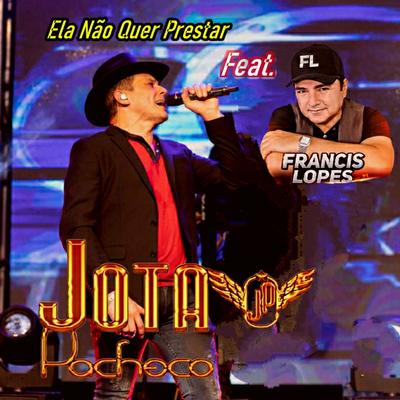 Ela Não Quer Prestar By Jota Pacheco, Francis Lopes's cover
