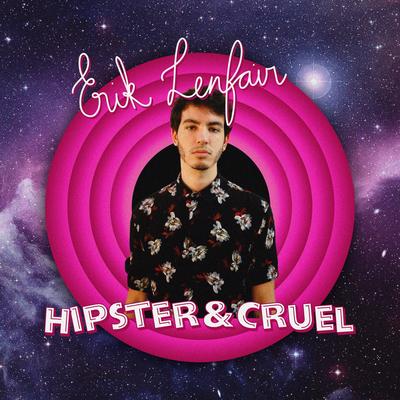 Hipster & Cruel By Erik Lenfair's cover