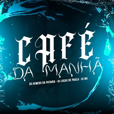 Café da Manhã By Os Gemeos da Putaria, DJ LUCAS DE PAULA, dj nh's cover