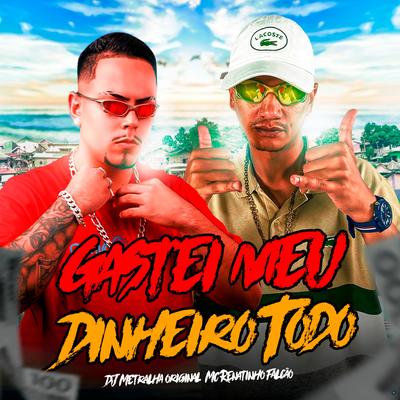 Gastei Meu Dinheiro Todo By MC Renatihno Falcão, DJ Metralha Original's cover