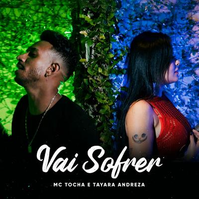 Vai Sofrer By Mc Tocha, Tayara Andreza's cover