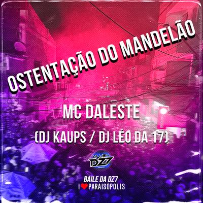 Ostentação do Mandelão By DJ Léo da 17, Mc Daleste, DJ KAUPS's cover