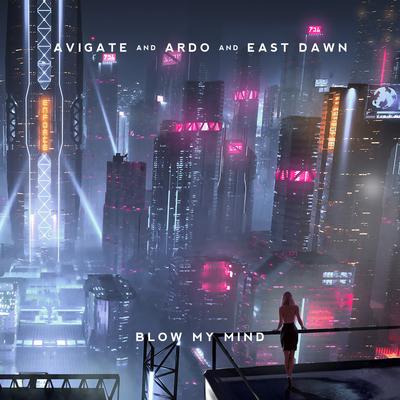 Blow My Mind By Avigate, Ardo, East Dawn's cover