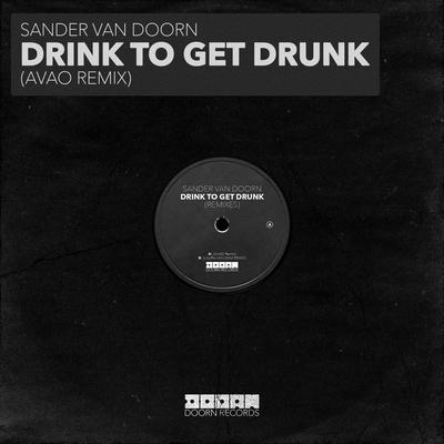 Drink To Get Drunk (Avao Remix)'s cover