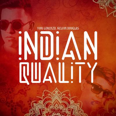 Indian Quality By Yuri Lorenzo, Kelvin Douglas, Canal Remix's cover