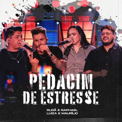 Pedacim de Estresse (Ao Vivo) By Luíza & Maurílio, Rudã & Raphael's cover