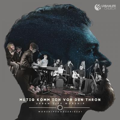 Mutig komm ich vor den Thron By Urban Life Worship, Juri Friesen's cover