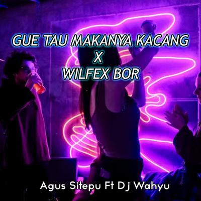 Gue Tau Makanya Kacang X Wilfex Bor's cover