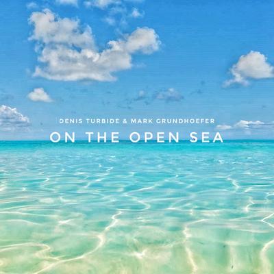 On The Open Sea By Denis Turbide, Mark Grundhoefer's cover