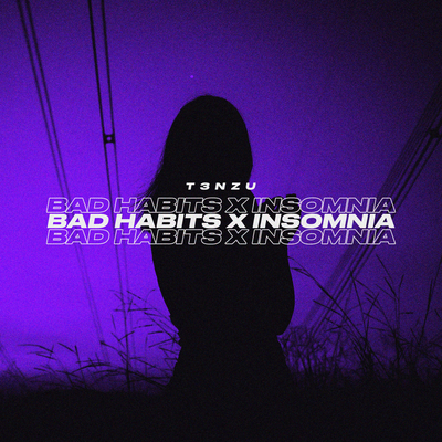 Bad Habits x Insomnia By T3NZU's cover