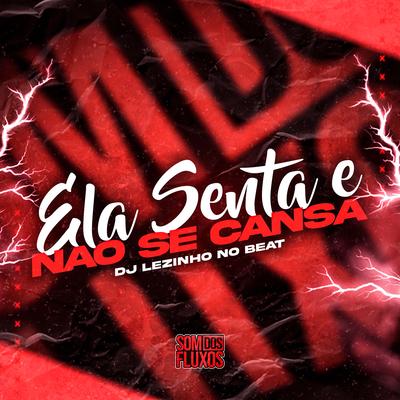 Ela Senta E Não Se Cansa By DJ Lezinho no Beat's cover