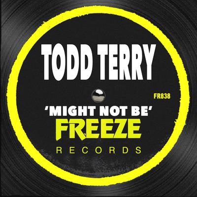 Might Not Be (Edit) By Todd Terry's cover