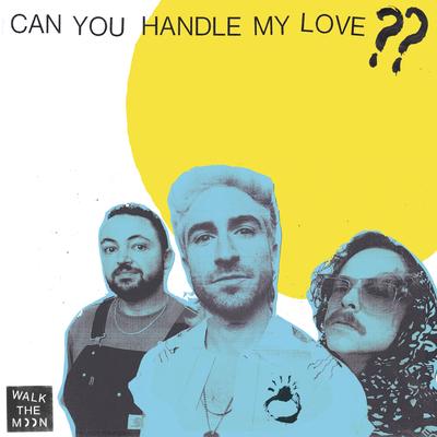 Can You Handle My Love?? By WALK THE MOON's cover