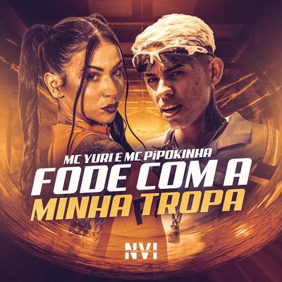 Fode Com a Minha Tropa By MC Yuri, MC Pipokinha's cover