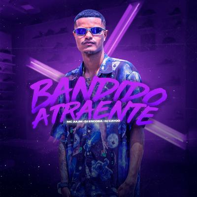 Bandido Atraente By Mc Julim, DJ ESCOBAR, DJ Cayoo's cover