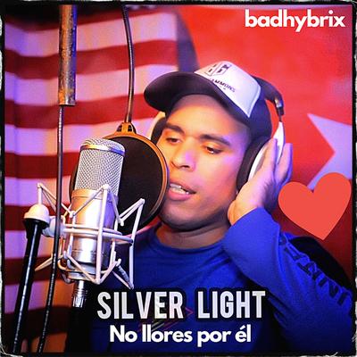 No llores por él By badhybrix, Silver Light's cover