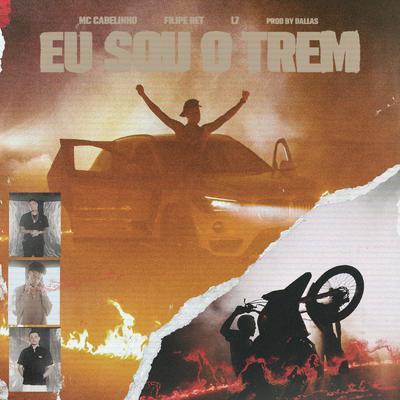 EU SOU O TREM By MC Cabelinho, L7NNON, Filipe Ret, Dallass's cover
